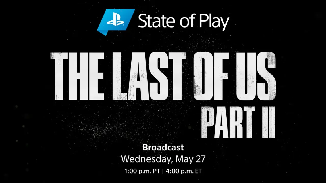 State of Play《最后生还者2》预告5月28日凌晨4点播出
